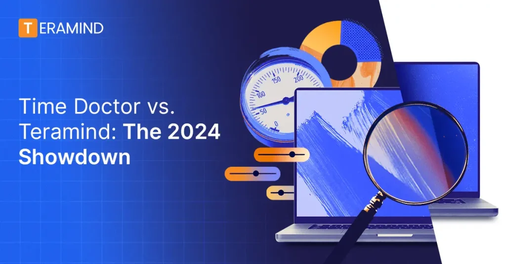 Time Doctor vs. Teramind: The 2024 Showdown