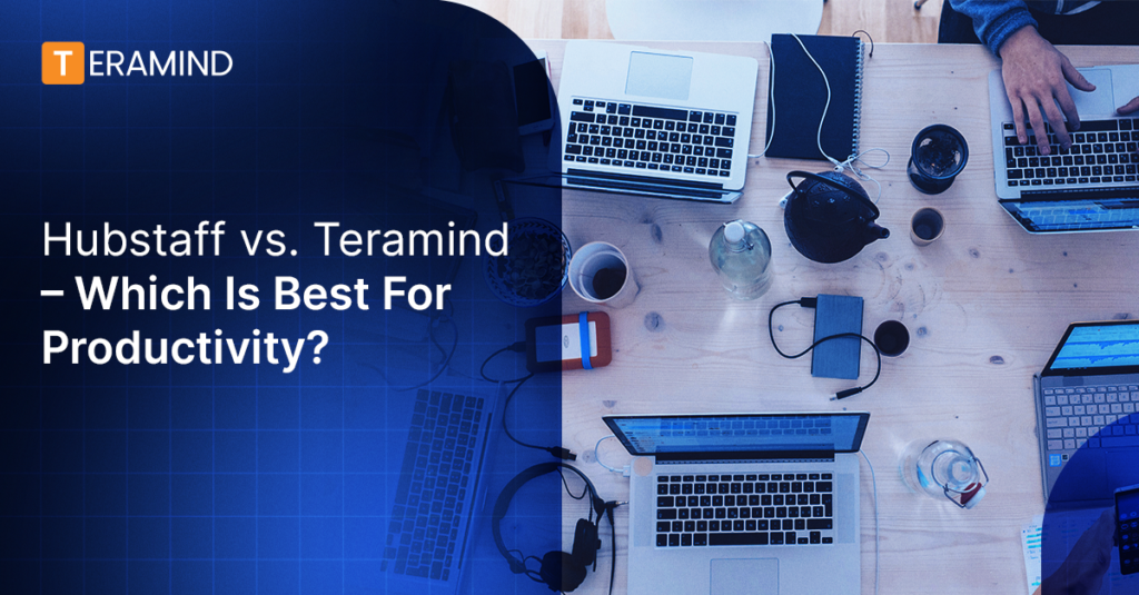 Hubstaff vs. Teramind – Which Is Best For Productivity?