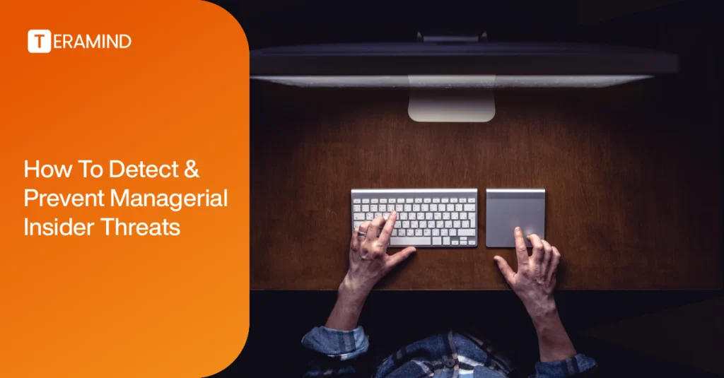 How To Detect & Prevent Managerial Insider Threats